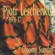 JAN 4560132370649 Pjotr Leschenko / Gloomy Sunday 1931-37: 暗い日曜日 有限会社オフィス・サンビーニャ CD・DVD 画像