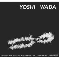 JAN 4560283210740 Yoshi Wada / Lament For The Rise And Fall Of The Elephantine Crocodile エム・レコード CD・DVD 画像