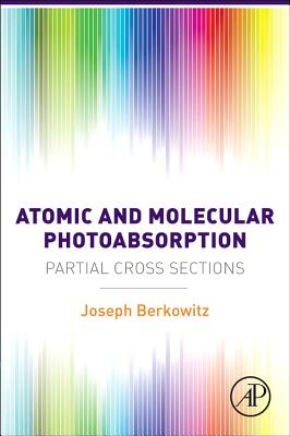 ISBN 9780128019436 Atomic and Molecular Photoabsorption: Absolute Partial Cross Sections/ACADEMIC PR INC/Joseph Berkowitz 本・雑誌・コミック 画像