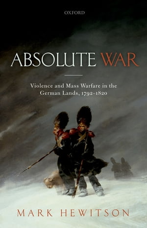 ISBN 9780198787457 Absolute WarViolence and Mass Warfare in the German Lands, 1792-1820 Mark Hewitson 本・雑誌・コミック 画像