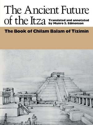 ISBN 9780292721067 The Ancient Future of the Itza: The Book of Chilam Balam of Tizimin/UNIV OF TEXAS PR/Munro S. Edmonson 本・雑誌・コミック 画像
