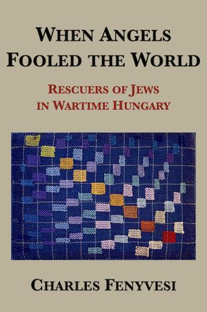 ISBN 9780299188405 When Angels Fooled the World: Rescuers of Jews in Wartime Hungary/UNIV OF WISCONSIN PR/Charles Fenyvesi 本・雑誌・コミック 画像