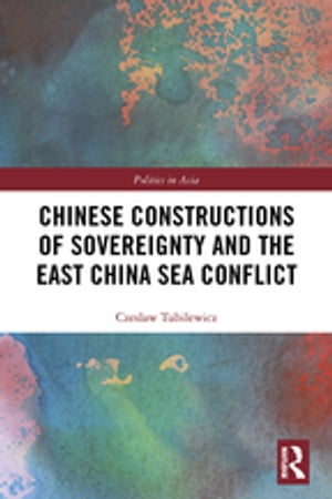 ISBN 9780367354923 Chinese Constructions of Sovereignty and the East China Sea Conflict Czeslaw Tubilewicz 本・雑誌・コミック 画像