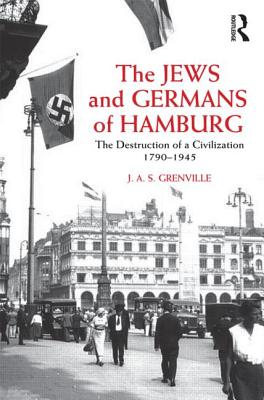 ISBN 9780415665865 The Jews and Germans of Hamburg: The Destruction of a Civilization 1790-1945 /ROUTLEDGE/J. A. S. Grenville 本・雑誌・コミック 画像