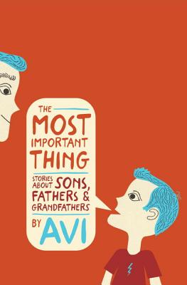 ISBN 9780763681111 The Most Important Thing: Stories about Sons, Fathers, and Grandfathers /CANDLEWICK BOOKS/Avi 本・雑誌・コミック 画像
