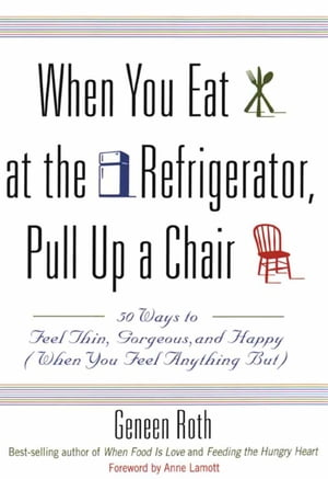 ISBN 9780786863952 When You Eat at the Refrigerator, Pull Up a Chair 50 Ways to Feel Thin, Gorgeous, and Happy When You Feel Anything But Geneen Roth 本・雑誌・コミック 画像