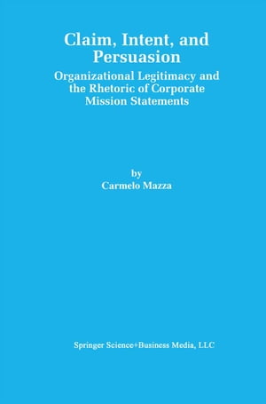 ISBN 9780792385455 Claim, Intent, and PersuasionOrganizational Legitimacy and the Rhetoric of Corporate Mission Statements Carmelo Mazza 本・雑誌・コミック 画像