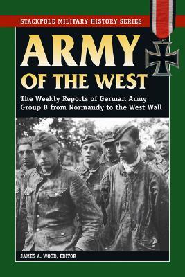 ISBN 9780811734042 Army of the West: The Weekly Reports of German Army Group B from Normandy to the West Wall /STACKPOLE BOOKS/James A. Wood 本・雑誌・コミック 画像