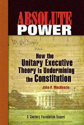 ISBN 9780870785115 Absolute Power: How the Unitary Executive Theory Is Undermining the Constitution/BROOKINGS INST/John P. MacKenzie 本・雑誌・コミック 画像