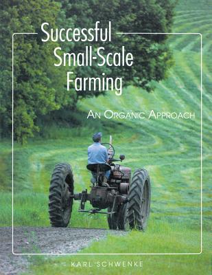 ISBN 9780882666426 Successful Small-Scale Farming: An Organic Approach Revised/STOREY PUB/Karl Schwenke 本・雑誌・コミック 画像