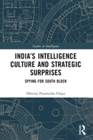 ISBN 9781032282947 India’s Intelligence Culture and Strategic Surprises Spying for South Block Dheeraj Chaya 本・雑誌・コミック 画像