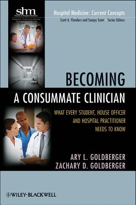 ISBN 9781118011430 Becoming a Consummate Clinician: What Every Student, House Officer, and Hospital Practitioner Needs/WILEY/Ary L. Goldberger 本・雑誌・コミック 画像