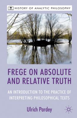 ISBN 9781137012227 Frege on Absolute and Relative Truth: An Introduction to the Practice of Interpreting Philosophical 2012/SPRINGER NATURE/U. Pardey 本・雑誌・コミック 画像