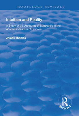 ISBN 9781138326958 Intuition and Reality: A Study of the Attributes of Substance in the Absolute Idealism of Spinoza/ROUTLEDGE/James Thomas 本・雑誌・コミック 画像