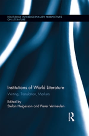 ISBN 9781138547728 Institutions of World LiteratureWriting, Translation, Markets 本・雑誌・コミック 画像