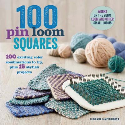 ISBN 9781250059093 100 Pin Loom Squares: 100 Exciting Color Combinations to Try, Plus 15 Stylish Projects/GRIFFIN/Florencia Campos Correa 本・雑誌・コミック 画像