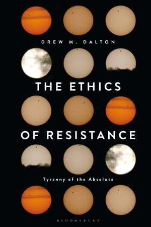 ISBN 9781350152540 The Ethics of ResistanceTyranny of the Absolute Drew M. Dalton 本・雑誌・コミック 画像