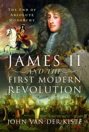 ISBN 9781399001403 James II and the First Modern Revolution The End of Absolute Monarchy John Van Der Kiste 本・雑誌・コミック 画像