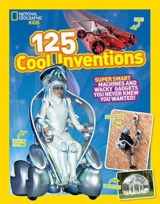 ISBN 9781426318863 125 Cool Inventions: Supersmart Machines and Wacky Gadgets You Never Knew You Wanted!/NATL GEOGRAPHIC SOC/National Geographic Kids 本・雑誌・コミック 画像