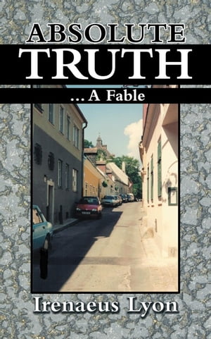 ISBN 9781468594720 ABSOLUTE TRUTH...A FABLE Irenaeus Lyon 本・雑誌・コミック 画像