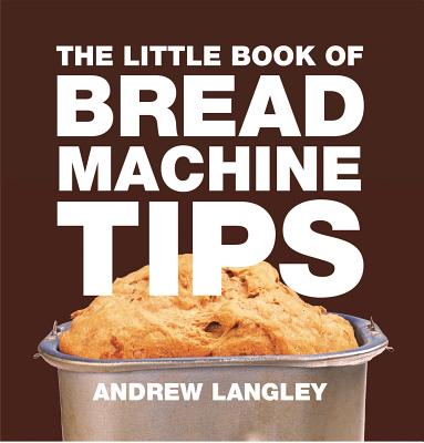 ISBN 9781472903624 The Little Book of Bread Machine Tips/ABSOLUTE PR/Andrew Langley 本・雑誌・コミック 画像