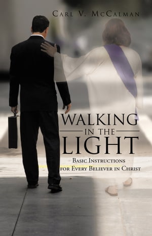 ISBN 9781475943627 Walking in the Light Basic Instructions for Every Believer in Christ Carl V. McCalman 本・雑誌・コミック 画像