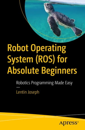 ISBN 9781484234044 Robot Operating System for Absolute BeginnersRobotics Programming Made Easy Lentin Joseph 本・雑誌・コミック 画像