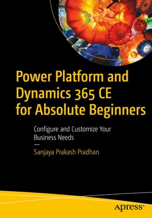 ISBN 9781484285992 Power Platform and Dynamics 365 CE for Absolute Beginners Configure and Customize Your Business Needs Sanjaya Prakash Pradhan 本・雑誌・コミック 画像