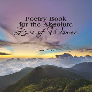 ISBN 9781503581647 Poetry Book for the Absolute Love of Women Daniel Moran 本・雑誌・コミック 画像