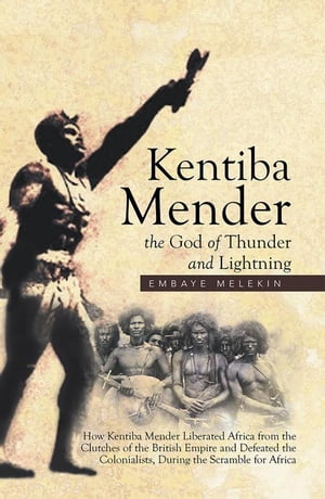 ISBN 9781514461754 Kentiba Mender the God of Thunder and Lightning How Kentiba Mender Liberated Africa from the Clutches of the British Empire and Defeated the Colonialists, During the Scramble for Africa Embaye Melekin 本・雑誌・コミック 画像
