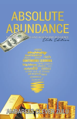 ISBN 9781546297239 Absolute AbundanceThe Psychology Behind Wealth and Affluence Ambarees Clever Zulu 本・雑誌・コミック 画像
