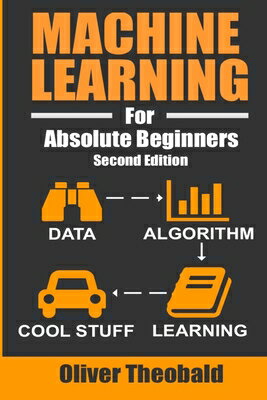 ISBN 9781549617218 Machine Learning For Absolute Beginners: A Plain English Introduction/INDEPENDENTLY PUBLISHED/Oliver Theobald 本・雑誌・コミック 画像