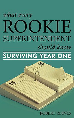 ISBN 9781578863761 What Every Rookie Superintendent Should Know: Surviving Year One/ROWMAN & LITTLEFIELD EDUC/Robert Reeves 本・雑誌・コミック 画像