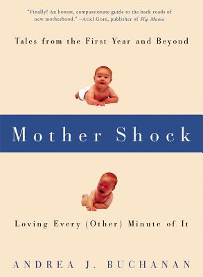 ISBN 9781580050821 Mother Shock: Tales from the First Year and Beyond -- Loving Every (Other) Minute of It/SEAL PR CA/Andrea J. Buchanan 本・雑誌・コミック 画像