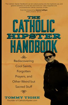 ISBN 9781594717079 The Catholic Hipster Handbook: Rediscovering Cool Saints, Forgotten Prayers, and Other Weird But Sac/AVE MARIA PR/Tommy Tighe 本・雑誌・コミック 画像