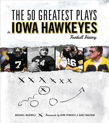 ISBN 9781600781278 The 50 Greatest Plays in Iowa Hawkeyes Football History/TRIUMPH BOOKS/Michael Maxwell 本・雑誌・コミック 画像