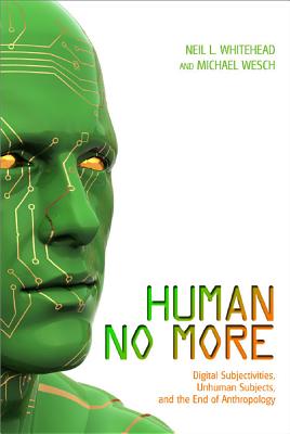 ISBN 9781607321897 Human No More: Digital Subjectivities, Unhuman Subjects, and the End of Anthropology/UNIV PR OF COLORADO/Neil L. Whitehead 本・雑誌・コミック 画像