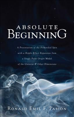 ISBN 9781613465608 Absolute Beginning: A Presentation of the Primordial Spin with a Ripple Effect Expansion from a Sing/TATE PUB/Ronald Emil F. Pasion 本・雑誌・コミック 画像