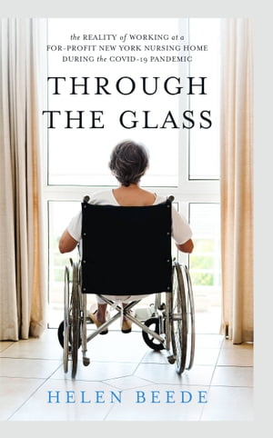 ISBN 9781637647011 Through the Glass The Reality of Working at a For-Profit New York Nursing Home During the COVID-19 Pandemic Helen Beede 本・雑誌・コミック 画像