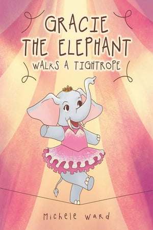 ISBN 9781643507309 Gracie the Elephant Walks a Tightrope Michele Ward 本・雑誌・コミック 画像