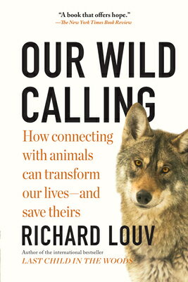 ISBN 9781643750842 Our Wild Calling: How Connecting with Animals Can Transform Our Lives--And Save Theirs/ALGONQUIN BOOKS OF CHAPEL/Richard Louv 本・雑誌・コミック 画像