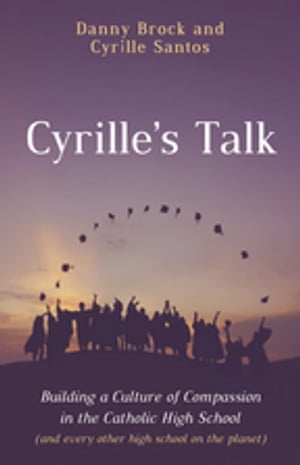 ISBN 9781666719826 Cyrille’s Talk Building a Culture of Compassion in the Catholic High School and every other high school on the planet Danny Brock 本・雑誌・コミック 画像