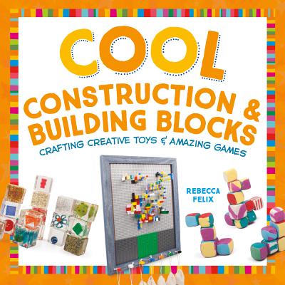 ISBN 9781680780475 Cool Construction & Building Blocks: Crafting Creative Toys & Amazing Games/CHECKERBOARD/Rebecca Felix 本・雑誌・コミック 画像