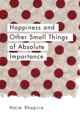 ISBN 9781780289670 Happiness and Other Small Things of Absolute Importance/WATKINS PUB LTD/Haim Shapira 本・雑誌・コミック 画像