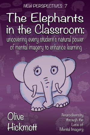 ISBN 9781787054608 The Elephants in the Classroom Uncovering Every Student’s Natural Power of Mental Imagery to Enhance Learning Olive Hickmott 本・雑誌・コミック 画像