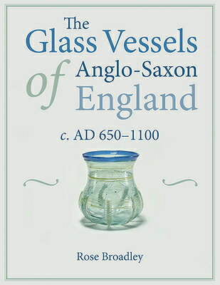 ISBN 9781789253726 The Glass Vessels of Anglo-Saxon England: C. AD 650-1100/OXBOW BOOKS/Rose Broadley 本・雑誌・コミック 画像