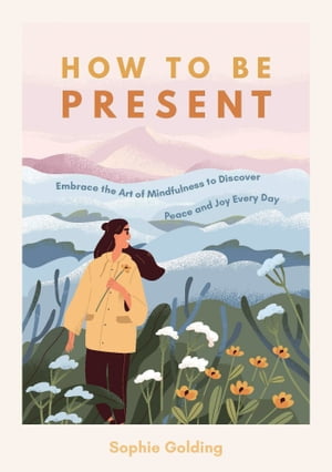 ISBN 9781800073951 How to Be Present Embrace the Art of Mindfulness to Discover Peace and Joy Every Day Sophie Golding 本・雑誌・コミック 画像