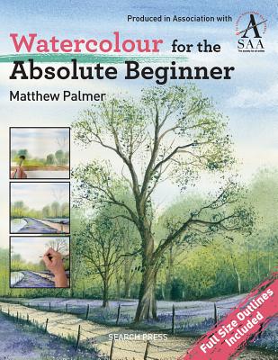 ISBN 9781844488254 Watercolour for the Absolute Beginner: The Society for All Artists/SEARCH PR/Matthew Palmer 本・雑誌・コミック 画像