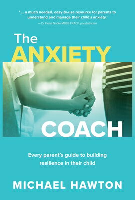 ISBN 9781922539588 The Anxiety Coach Every parent’s guide to building resilience in their child Michael Hawton, Grad Dip Applied Psych, Dip Teach, MAPS 本・雑誌・コミック 画像