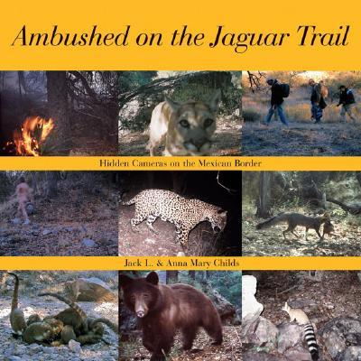 ISBN 9781933855097 Ambushed on the Jaguar Trail: Hidden Cameras on the Mexican Border /RIO NUEVO PUBL/Jack L. Childs 本・雑誌・コミック 画像